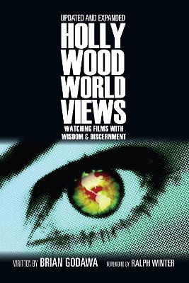 Hollywood Worldviews - Watching Films with Wisdom and Discernment - Brian Godawa - cover