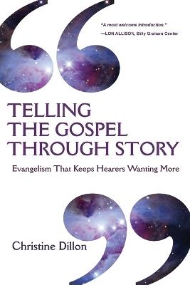 Telling the Gospel Through Story – Evangelism That Keeps Hearers Wanting More - Christine Dillon - cover