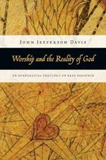 Worship and the Reality of God – An Evangelical Theology of Real Presence
