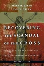 Recovering the Scandal of the Cross - Atonement in New Testament and Contemporary Contexts