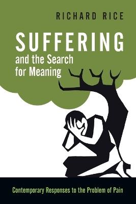 Suffering and the Search for Meaning – Contemporary Responses to the Problem of Pain - Richard Rice - cover
