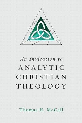 An Invitation to Analytic Christian Theology - Thomas H. Mccall - cover