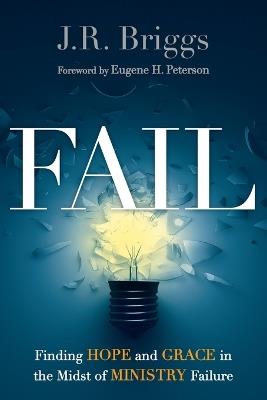 Fail – Finding Hope and Grace in the Midst of Ministry Failure - J.r. Briggs,Eugene H. Peterson - cover