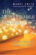 The Vulnerable Pastor - How Human Limitations Empower Our Ministry