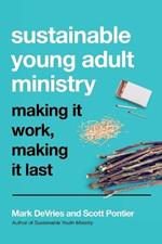 Sustainable Young Adult Ministry – Making It Work, Making It Last