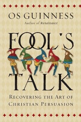 Fool`s Talk - Recovering the Art of Christian Persuasion - Os Guinness - cover