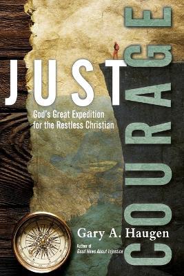 Just Courage - God`s Great Expedition for the Restless Christian - Gary A. Haugen - cover