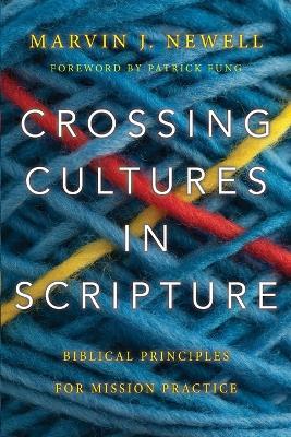 Crossing Cultures in Scripture - Biblical Principles for Mission Practice - Marvin J. Newell,Patrick Fung - cover