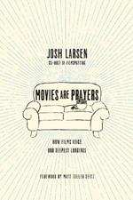 Movies Are Prayers – How Films Voice Our Deepest Longings