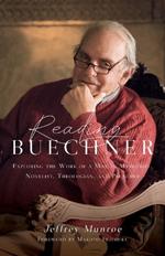 Reading Buechner – Exploring the Work of a Master Memoirist, Novelist, Theologian, and Preacher