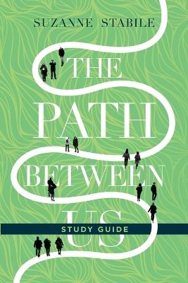 The Path Between Us Study Guide - Suzanne Stabile - cover