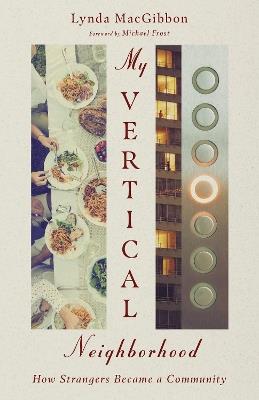 My Vertical Neighborhood – How Strangers Became a Community - Lynda Macgibbon,Michael Frost - cover