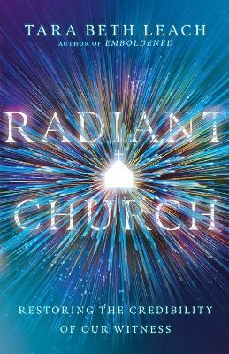 Radiant Church – Restoring the Credibility of Our Witness - Tara Beth Leach - cover