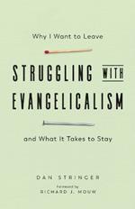 Struggling with Evangelicalism – Why I Want to Leave and What It Takes to Stay