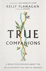 True Companions – A Book for Everyone About the Relationships That See Us Through