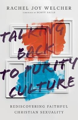 Talking Back to Purity Culture: Rediscovering Faithful Christian Sexuality - Rachel Joy Welcher - cover