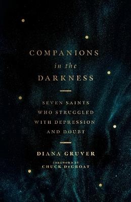 Companions in the Darkness – Seven Saints Who Struggled with Depression and Doubt - Diana Gruver,Chuck Degroat - cover