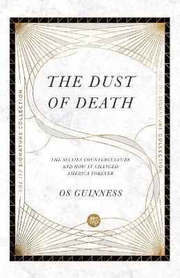 The Dust of Death - The Sixties Counterculture and How It Changed America Forever - Os Guinness - cover