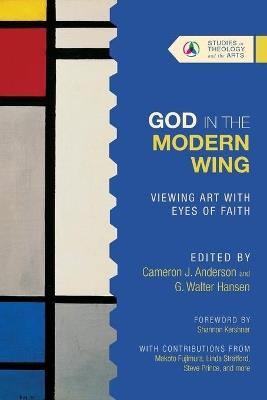 God in the Modern Wing - Viewing Art with Eyes of Faith - Cameron J. Anderson,G. Walter Hansen - cover