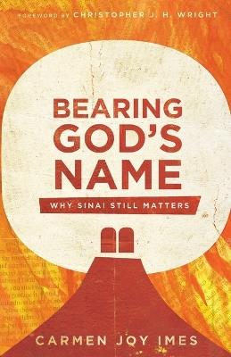 Bearing God`s Name – Why Sinai Still Matters - Carmen Joy Imes,Christopher J. Wright - cover