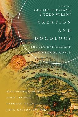 Creation and Doxology – The Beginning and End of God`s Good World - Gerald L. Hiestand,Todd Wilson - cover