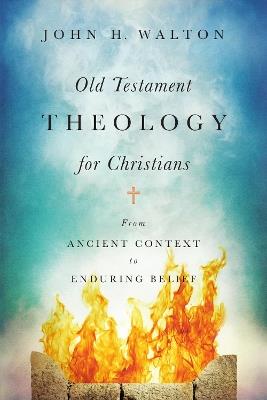 Old Testament Theology for Christians: From Ancient Context to Enduring Belief - John H. Walton - cover