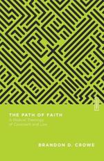 The Path of Faith – A Biblical Theology of Covenant and Law