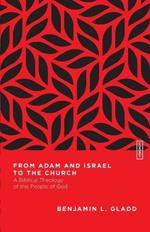From Adam and Israel to the Church – A Biblical Theology of the People of God