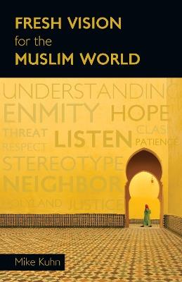 Fresh Vision for the Muslim World - Kuhn - cover