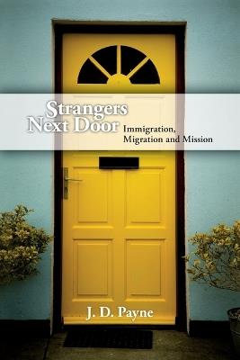 Strangers Next Door – Immigration, Migration and Mission - J. D. Payne - cover