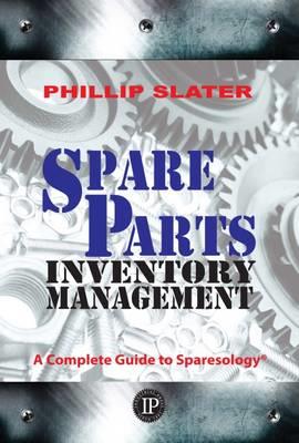 Spare Parts Inventory Management: A Complete Guide to Sparesology - Phillip Slater - cover