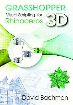 Grasshopper: Visual Scripting for Rhinoceros 3D - David Bachman - cover