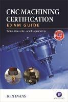 CNC Machining Certification Exam Guide: Operation, Setup, and Programming