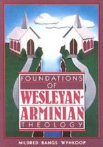 Foundations of Wesleyan-Arminian Theology