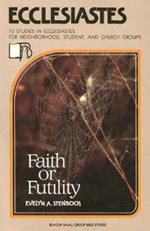 Ecclesiastes: Faith or Futility?