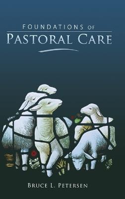 Foundations of Pastoral Care - Bruce L Petersen - cover