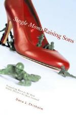 Single Moms Raising Sons: Preparing Boys to Be Men When There's No Man Around