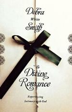 Divine Romance: Experiencing Intimacy with God