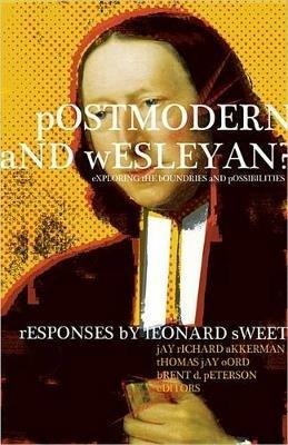 Postmodern and Wesleyan?: Exploring the Boundaries and Possibilities - Leonard Sweet - cover