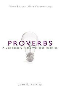 Nbbc, Proverbs: A Commentary in the Wesleyan Tradition - John E Hartley - cover