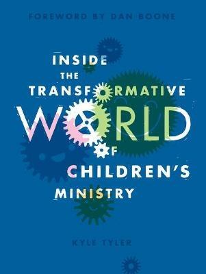 Inside the Transformative World of Children's Ministry - Kyle Tyler - cover