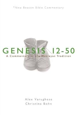 Nbbc, Genesis 12-50: A Commentary in the Wesleyan Tradition - Alex Varughese - cover