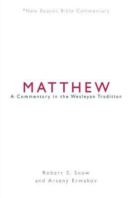 Nbbc, Matthew: A Commentary in the Wesleyan Tradition - Robert S Snow - cover