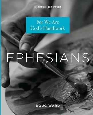 Ephesians: For We Are God's Handiwork - Doug Ward - cover