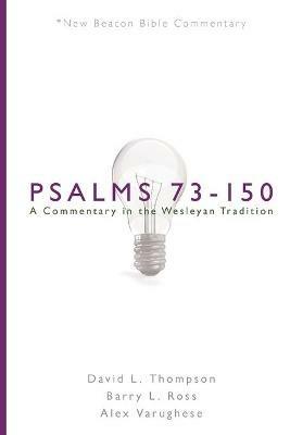 Nbbc, Psalms 73-150: A Commentary in the Wesleyan Tradition - David L Thompson,Barry L Ross,Alex Varughese - cover