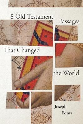 8 Old Testament Passages That Changed the World - Joseph Bentz - cover