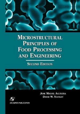 Microstructural Principles of Food Processing and Engineering - Jose Miguel Aguilera,David W. Stanley - cover