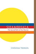 Shambhala: The Sacred Path of the Warrior