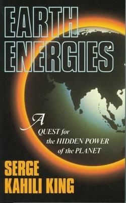 Earth Energies: A Quest for the Hidden Power of the Planet - Serge Kahili King - cover