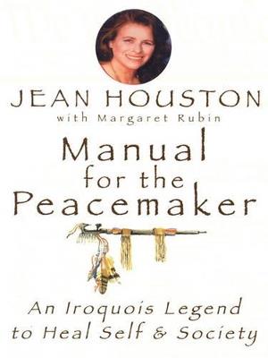 Manual for the Peacemaker: An Iroquois Legend to Heal Self and Society - Jean Houston - cover
